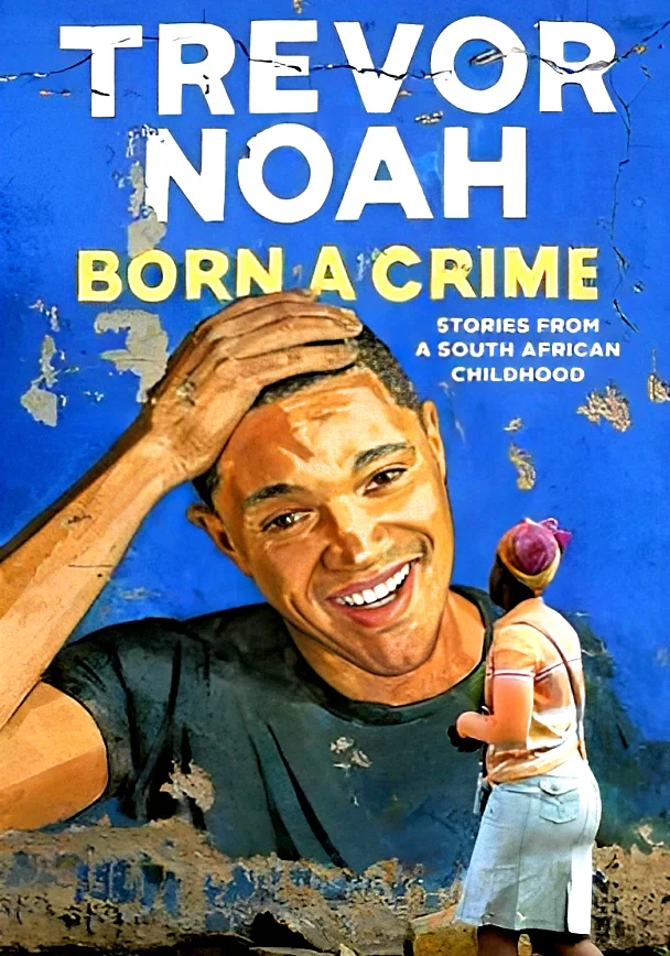 Born a Crime: Stories from a South African Childhood