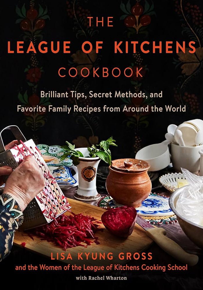 The League of Kitchens Cookbook: Brilliant Tips, Secret Methods & Favorite Family Recipes from Around the World