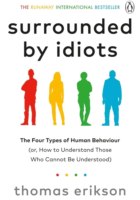 Surrounded by Idiots: The Four Types of Human Behaviour (or, How to Understand Those Who Cannot Be Understood)